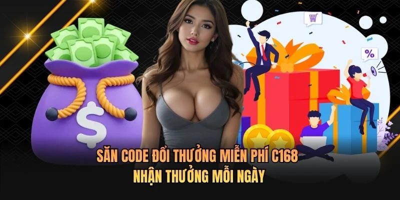 Săn Code Đổi Thưởng Miễn Phí C168